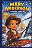 MARY ANDERSON An Inspirational Story for Kids: “The Invention Everyone Thought Was Useless”