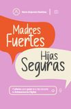 Madres Libri GmbH Madres Fuertes, Hijas Seguras Paperback