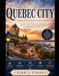 QUEBEC CITY: A Complete Travel Guide to Old-World Beauty, Vibrant Culture, and Unforgettable Experiences in Canada's Most Enchanting City