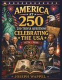 America at 250: 250 Trivia Questions Celebrating the USA — From 1776 to 2026