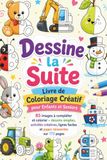 Dessine la Suite – Livre de Coloriage Créatif pour Enfants et Seniors