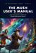The MUSH The MUSH User's Manual: A Complete Guide to Multi-User Shared Hallucination Servers