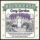 Bold and Easy Cozy Garden: Simple Flower Beds, Potting Sheds, and Backyard Nooks for Adults, Seniors, and Beginners (An Aesthetic Square Coloring Book with 80+ Center Designs)