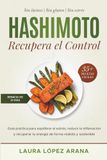 Hashimoto Recupera el Control: Cómo reducir la inflamación, recuperar la energía y apoyar tu salud tiroidea con alimentación y hábitos sostenibles