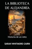 LA BIBLIOTECA DE ALEJANDRÍA: Historia de un mito
