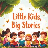 Little Kids Big Stories: A Collection of Short Moral Tales to Inspire Kindness, Courage, and Confidence