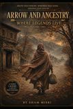 Arrow and Ancestry: Where Legends Live - Volume 2