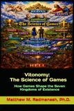 Vitonomy The Science of Games: How Games Shape the Seven Kingdoms of Existence