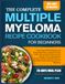 THE COMPLETE MULTIPLE MYELOMA RECIPE COOKBOOK FOR BEGINNERS
