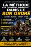 La Méthode pour Trouver les Bons Chevaux dans le Bon Ordre: Une méthode simple pour classer, éliminer et affiner vos sélections aux courses de Trot