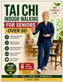 TAI CHI INDOOR WALKING FOR SENIORS OVER 60: A Safe 28-Day Step-by-Step Home Program with Chair Options and Simple 10-Minute Tai Chi Walking Exercises ... Restore Mobility | Stay Steady on Your Feet