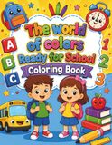The world of colors: Ready for school coloring book: Fun School Vocabulary Coloring and Learning Activity Book for Kids