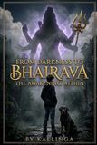 From Darkness to Bhairava: The Awakening Within