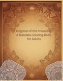 Kingdom of the Pharaohs: A Mandala Coloring Book for Adults