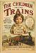 THE CHILDREN ON THE TRAINS: The Untold History of America's Orphan Trains, Baby Trains, and the Hidden Child Migration System