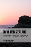 DRIVE NEW ZEALAND: A JOURNEY THROUGH AOTEAROA