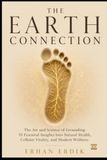 THE EARTH CONNECTION: The Art and Science of Grounding: 10 Essential Insights Into Natural Health, Cellular Vitality, and Modern Wellness