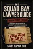 The Squad Bay Lawyer: A Practical, Irreverent Guide to Marine Corps Justice for Young Marines