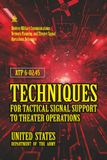 ATP 6-02.45 Techniques for Tactical Signal Support to Theater Operations: [Annotated] Modern Military Communications, Network Planning, and Theater Signal Operations Reference