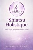Le Shiatsu Holistique: L'autre façon d'appréhender la santé !