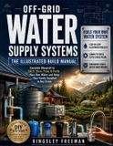Off-Grid Libri GmbH Off-Grid Water Supply Systems: The Illustrated Build Manual: Complete Blueprint to Catch, Store, Pump & Purify Your Own Water and Keep Your Family Supplied in Any Crisis