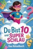 Du Bist 10 und Super Schlau: Das Rätselbuch für kluge Mädchen