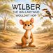 Wilber, The Aussie Friends Stories- Wilber, the Wallaby Who Wouldn't Hop