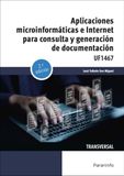 Aplicaciones Ediciones Paraninfo, S.A. Aplicaciones microinformáticas e internet para consulta y generación de documentación: UF1467