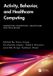 Activity, Taylor & Francis Verlag GmbH Ubiquitous Computing, Healthcare and Well-being- Activity, Behavior, and Healthcare Computing Paperback