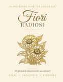 Fiori Radiosi: Libro da Colorare per Adulti