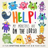 Help! My Monsters Are on the Loose!: A Fun Spotting Book for 2-4 Year Olds
