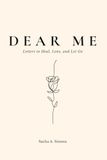 Dear Me: Letters to Heal, love, and Let Go