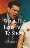 What The Lens Fails To Show