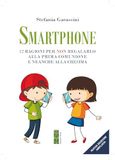 Smartphone. 12 ragioni per non regalarlo alla prima Comunione e neanche alla Cresima. Ediz. ampliata