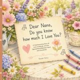 Dear Nana, Do You Know How Much I Love You?: A Heartwarming Story of Love, Gratitude, and the Special Bond Between Nana and Grandchild.