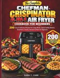 THE Chefman THE COMPLETE CHEFMAN CRISPINATOR 6-IN-1 AIR FRYER COOKBOOK FOR BEGINNERS