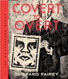 Shepard Obey Covert to Overt /anglais: The Under/Over-Ground Art of Shepard Fairey