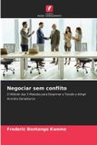 Negociar Edicoes Nosso Conhecimento Negociar sem conflito: O Método das 5 Manetes para Desarmar a Tensão e Atingir Acordos Duradouros Paperback