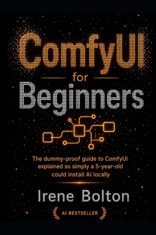 ComfyUI Libri GmbH ComfyUI for Beginners: The dummy-proof guide to ComfyUI explained so simply a 5-year-old could install AI locally