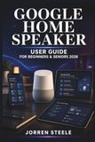 GOOGLE HOME SPEAKER User Guide for Beginners & Seniors 2026