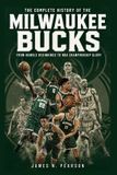The Milwaukee Bucks The Complete History of the Milwaukee Bucks: From Humble Beginnings to NBA Championship Glory