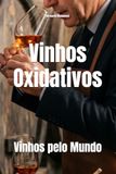 Vinhos Oxidativos Vinhos pelo Mundo