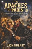 The Apaches of Paris: Street Warriors of Belle Époque France
