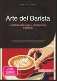 Arte del Barista La Biblia del Café y el Espresso Perfecto