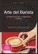 Arte del Barista La Biblia del Café y el Espresso Perfecto