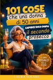 101 cose che una donna di 50 anni capisce solo dopo il secondo prosecco