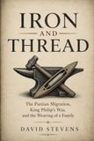Iron and Thread: The Puritan Migration, King Philip’s War, and the Weaving of a Family