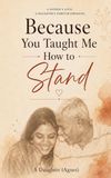 Because You Taught Me How to Stand: A Quiet Strength a Father Leaves Behind
