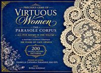 Precious Parasole Precious Gems of Virtuous Women - The Parasole Corpus - All Five Books in One Volume: A Historic Journey Through 500 Years of Lace Design - 200 Digitally Restored Patterns