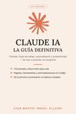 Claude IA: La Guía Definitiva: Prompts, flujos de trabajo, automatización y productividad — de cero a operador, sin programar